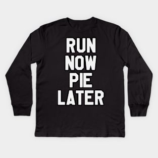 Run Now Pie Later - Thanksgiving Day Kids Long Sleeve T-Shirt